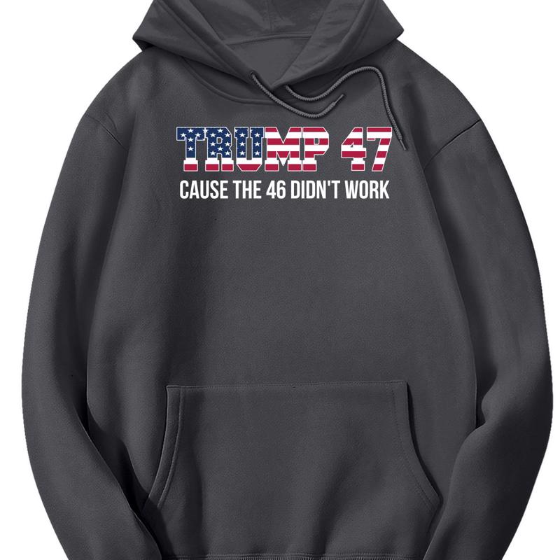 Trump 47 Cause The 46 Didn't Work Shirt
